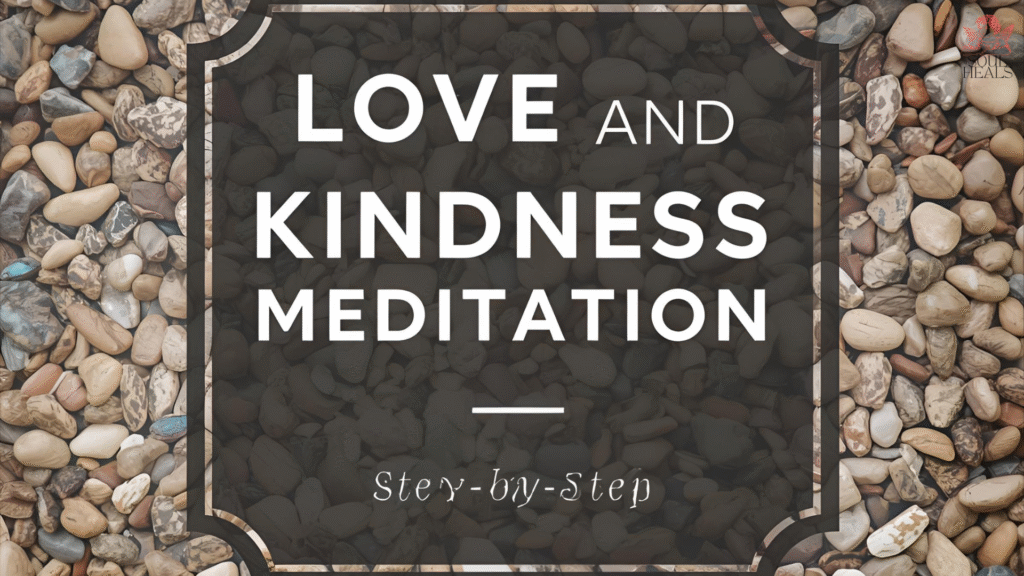 Love and Kindness Meditation Step-by-Step